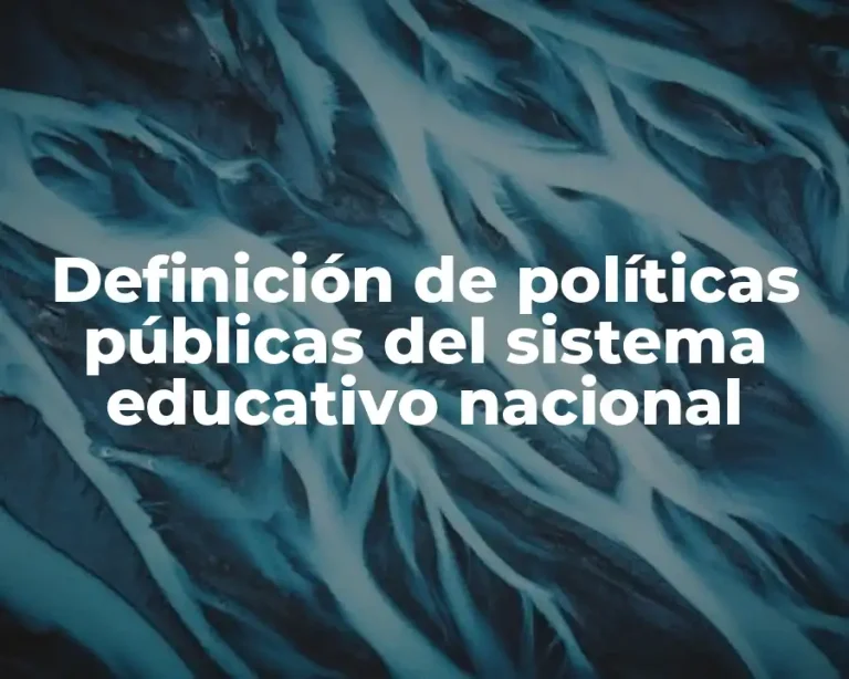 Definición de políticas públicas del sistema educativo nacional