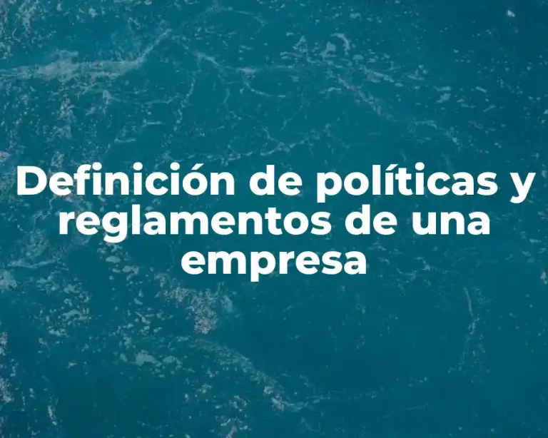 Definición de políticas y reglamentos de una empresa