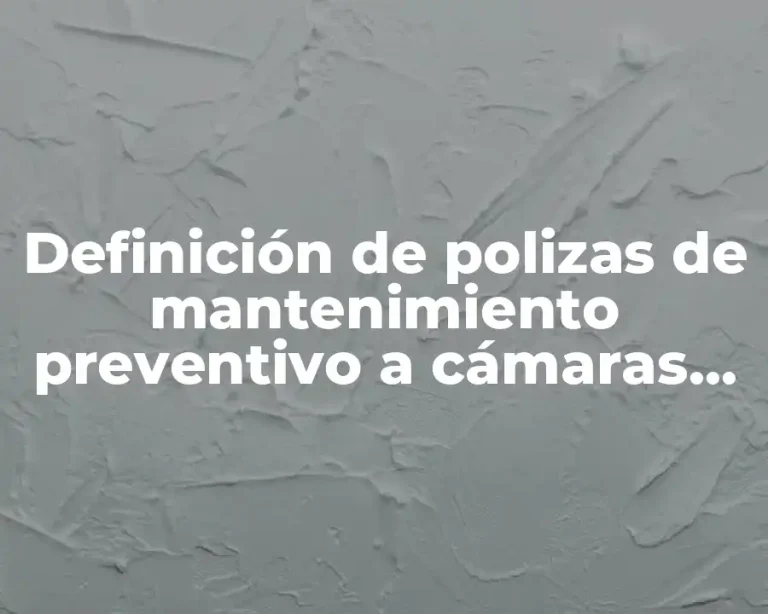 Definición de polizas de mantenimiento preventivo a cámaras de refrigeración