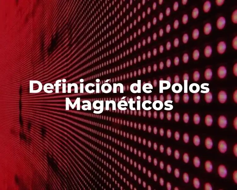 Definición de Polos Magnéticos