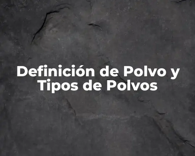 Definición de Polvo y Tipos de Polvos