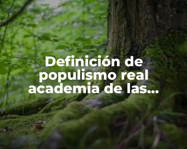 Definición de populismo real academia de las lenguas