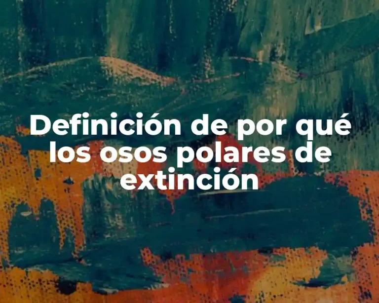 Definición de por qué los osos polares de extinción