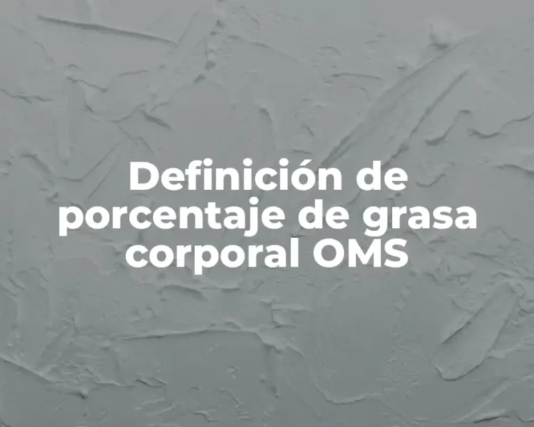 Definición de porcentaje de grasa corporal OMS