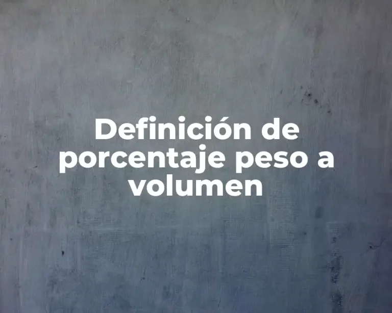 Definición de porcentaje peso a volumen