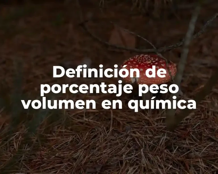 Definición de porcentaje peso volumen en química
