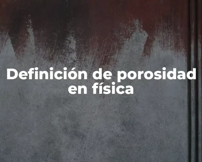 Definición de porosidad en física