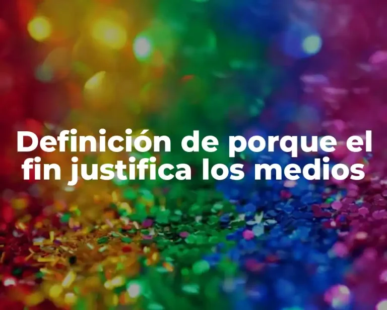 Definición de porque el fin justifica los medios