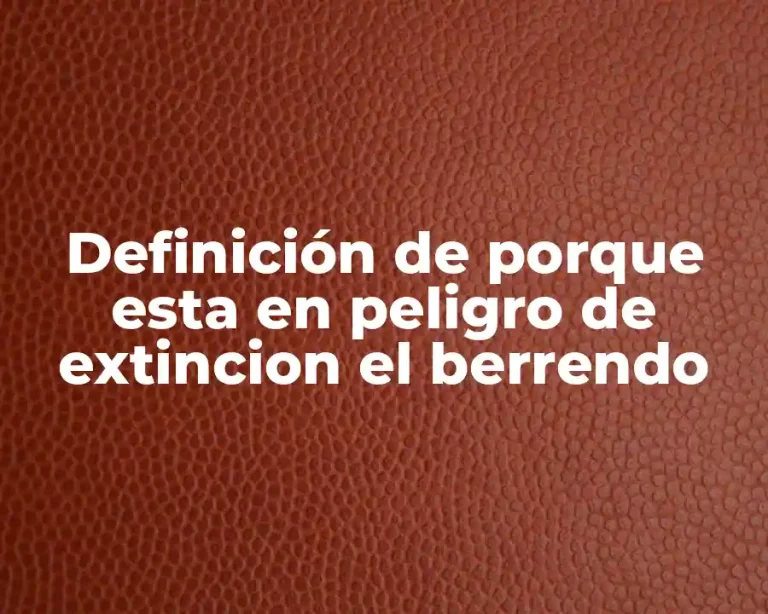 Definición de porque esta en peligro de extincion el berrendo
