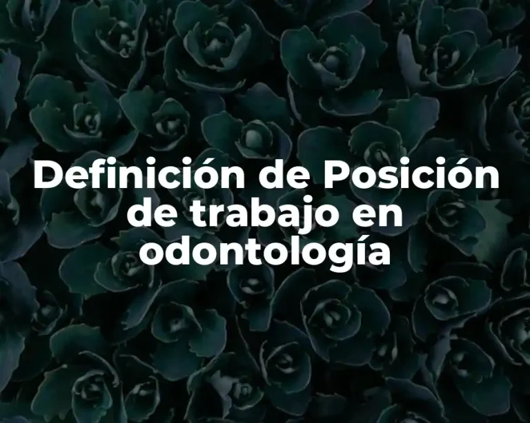 Definición de Posición de trabajo en odontología