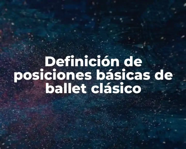 Definición de posiciones básicas de ballet clásico