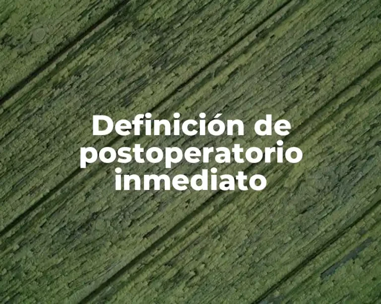 Definición de postoperatorio inmediato
