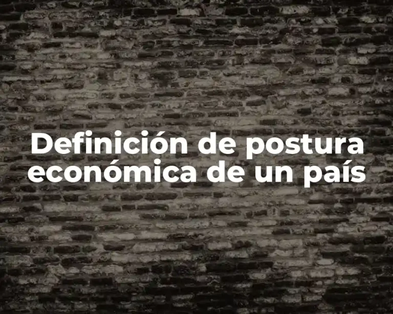 Definición de postura económica de un país