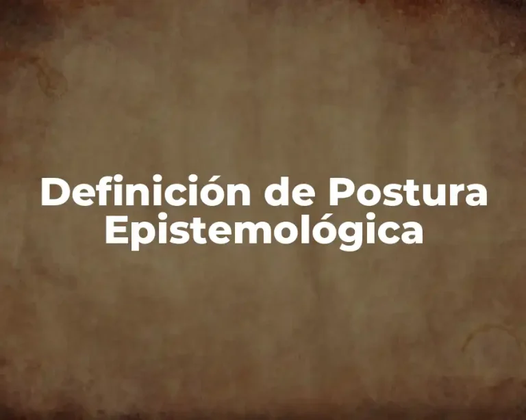 Definición de Postura Epistemológica