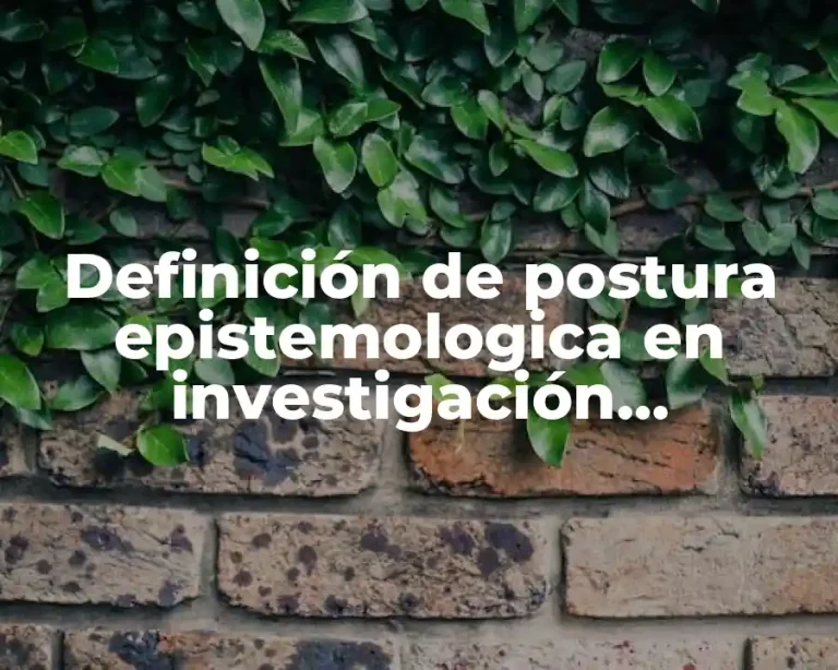 Definición de postura epistemologica en investigación cualitativa