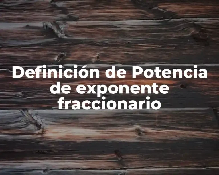 Definición de Potencia de exponente fraccionario