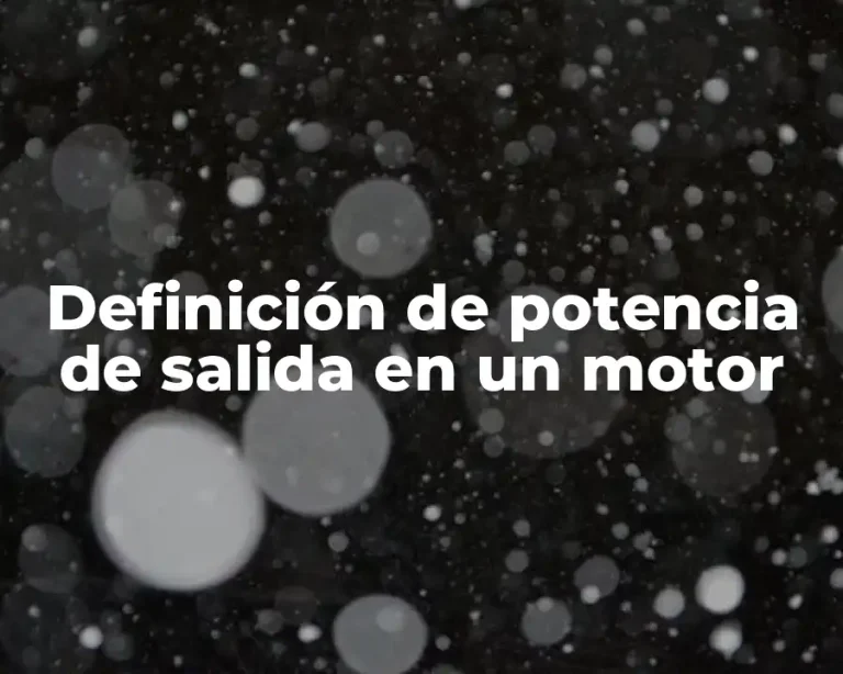 Definición de potencia de salida en un motor