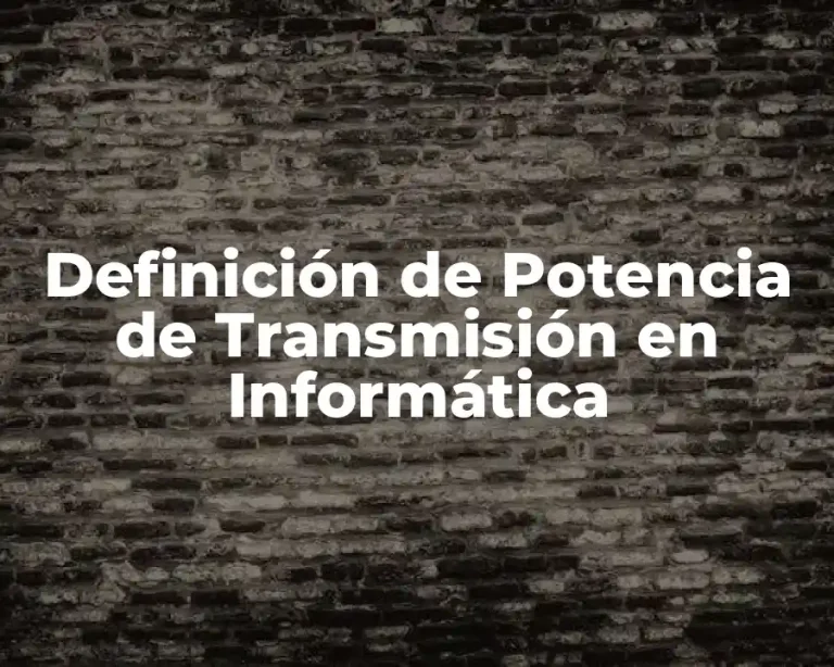 Definición de Potencia de Transmisión en Informática