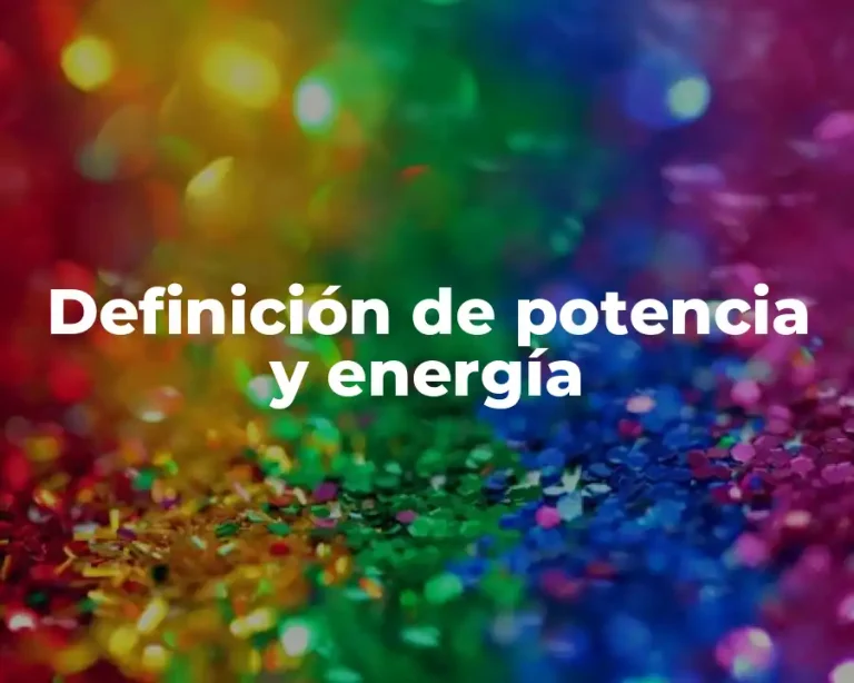 Definición de potencia y energía