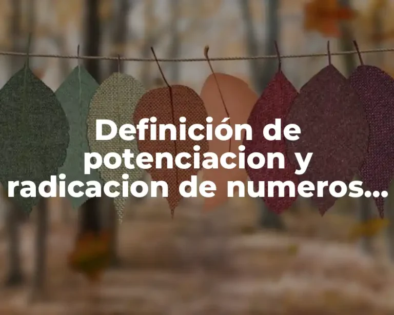 Definición de potenciacion y radicacion de numeros racionales