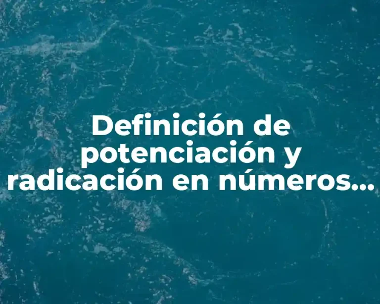 Definición de potenciación y radicación en números reales