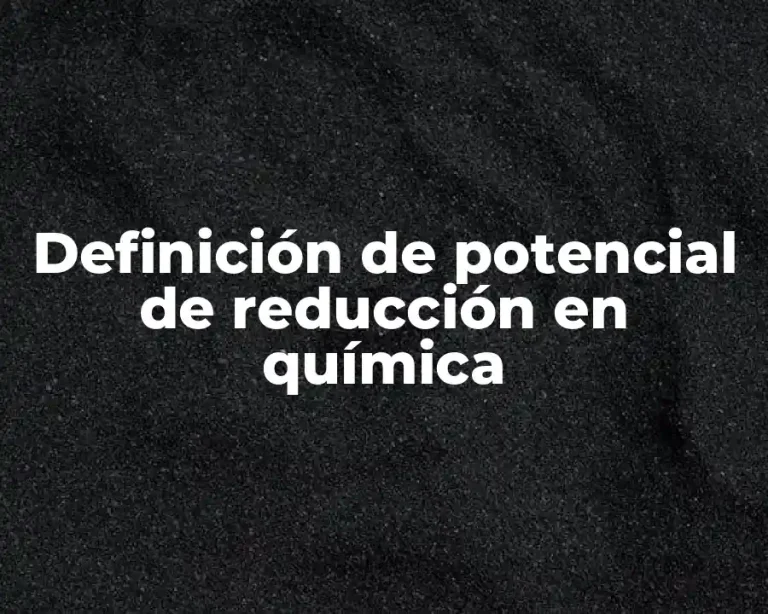 Definición de potencial de reducción en química