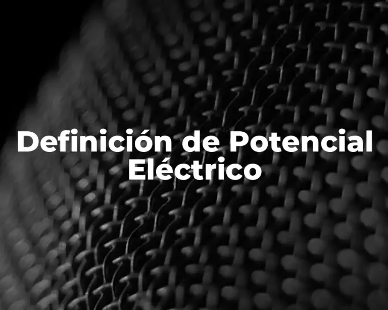 Definición de Potencial Eléctrico