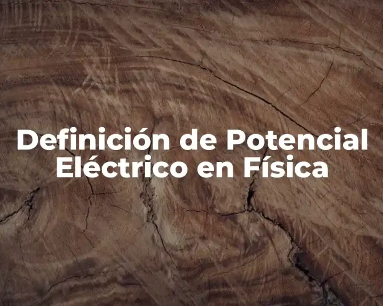 Definición de Potencial Eléctrico en Física