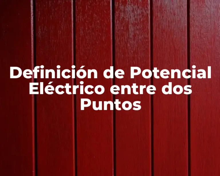 Definición de Potencial Eléctrico entre dos Puntos