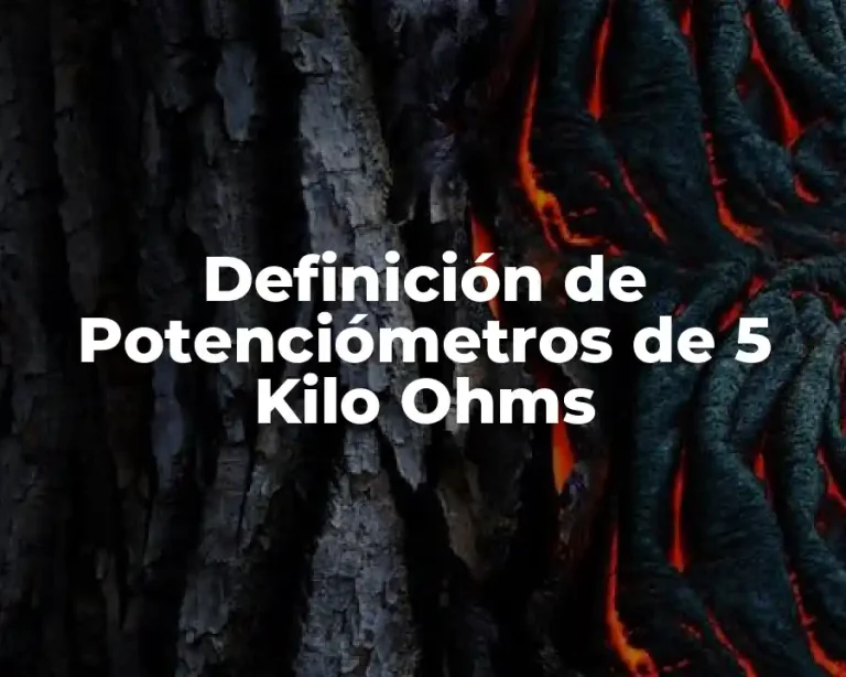 Definición de Potenciómetros de 5 Kilo Ohms