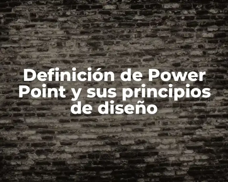 Definición de Power Point y sus principios de diseño