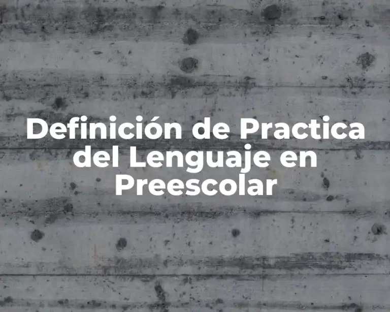 Definición de Practica del Lenguaje en Preescolar