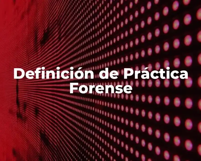 Definición de Práctica Forense