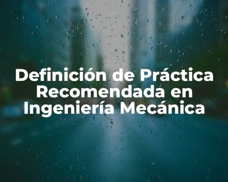 Definición de Práctica Recomendada en Ingeniería Mecánica