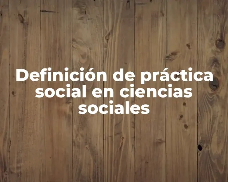Definición de práctica social en ciencias sociales