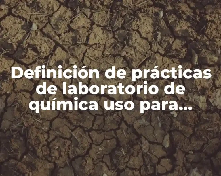 Definición de prácticas de laboratorio de química uso para material