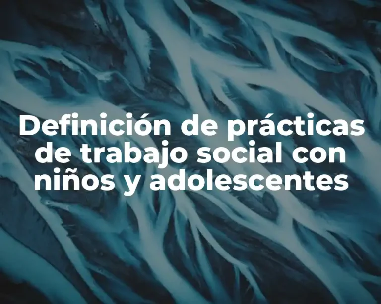 Definición de prácticas de trabajo social con niños y adolescentes