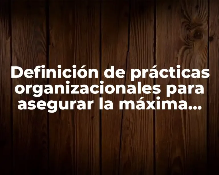 Definición de prácticas organizacionales para asegurar la máxima calidad