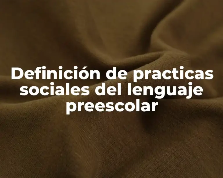 Definición de practicas sociales del lenguaje preescolar