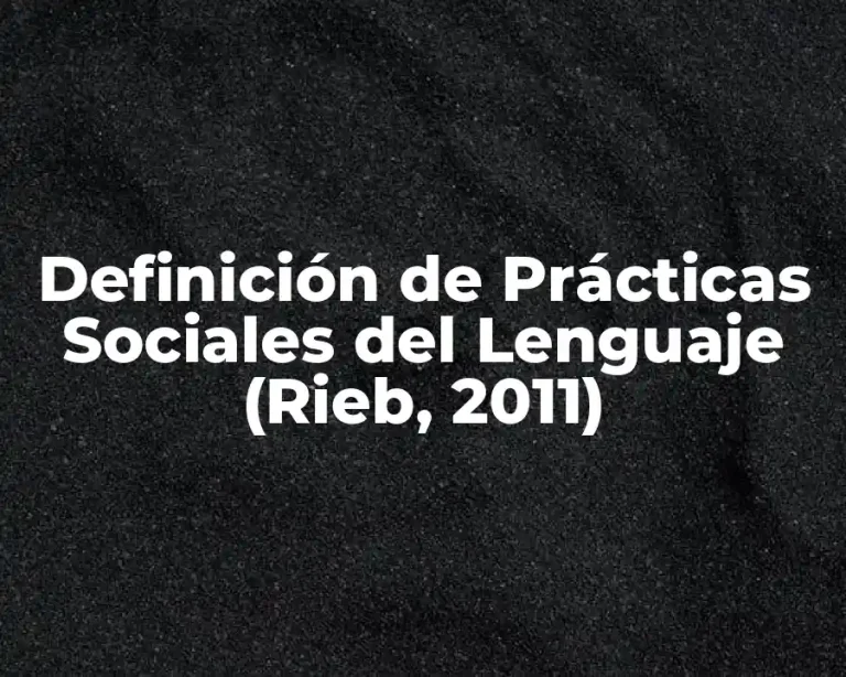 Definición de Prácticas Sociales del Lenguaje (Rieb, 2011)