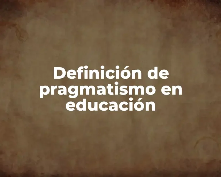 Definición de pragmatismo en educación