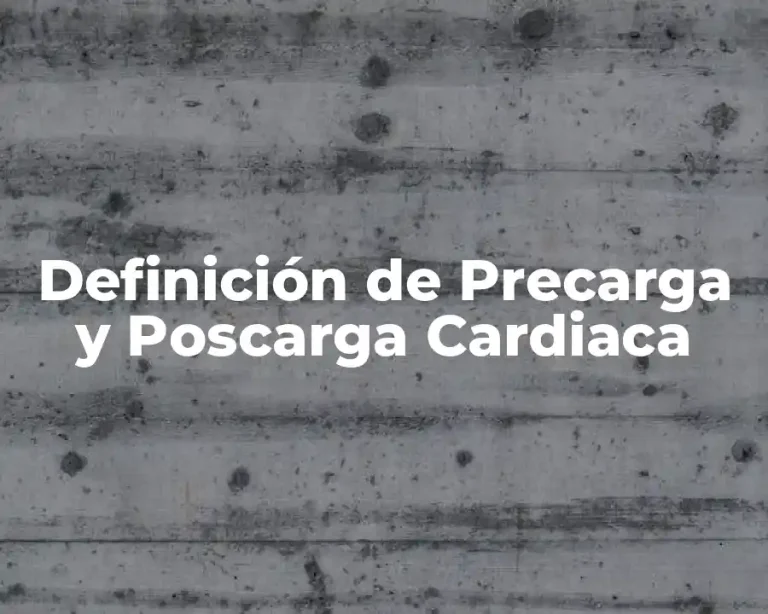 Definición de Precarga y Poscarga Cardiaca