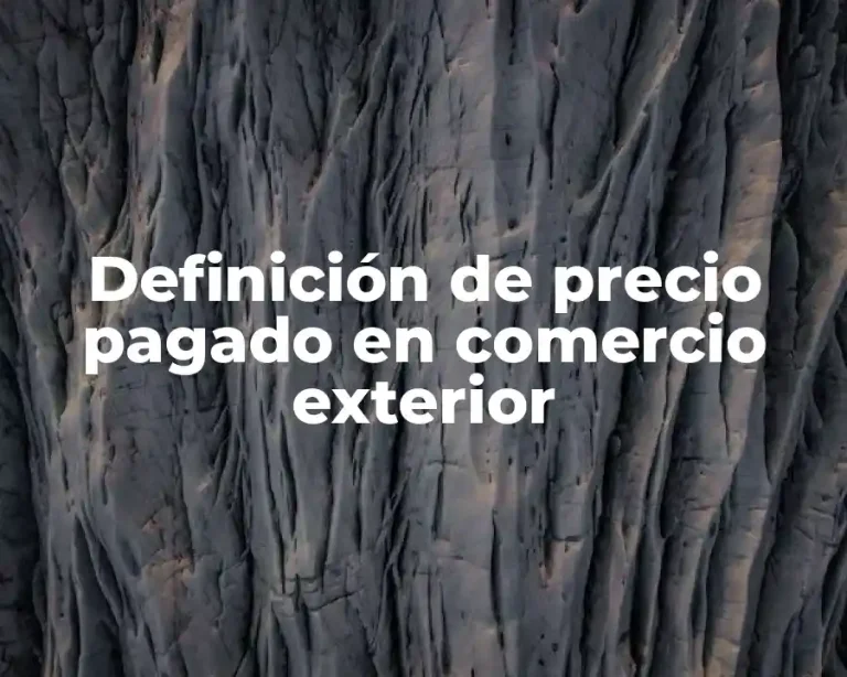 Definición de precio pagado en comercio exterior