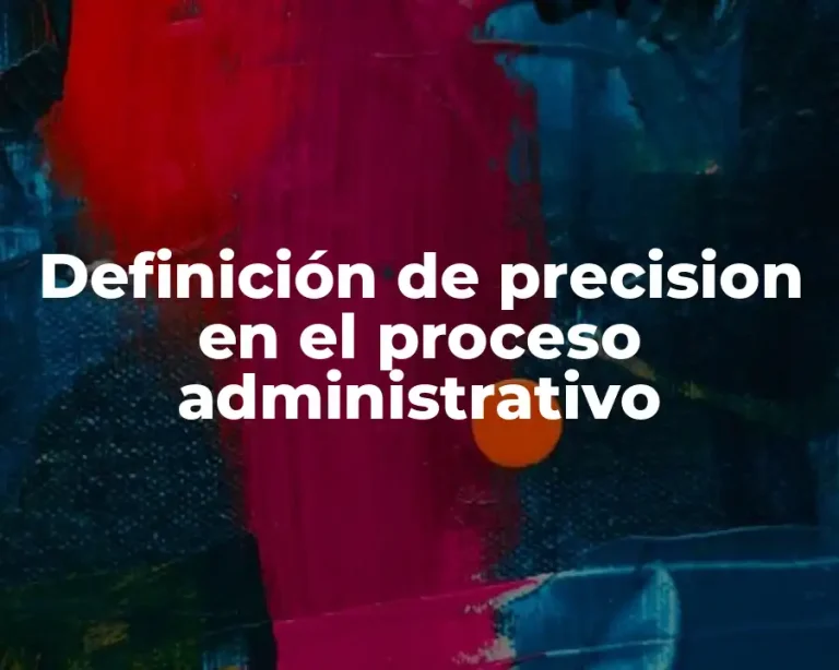 Definición de precision en el proceso administrativo