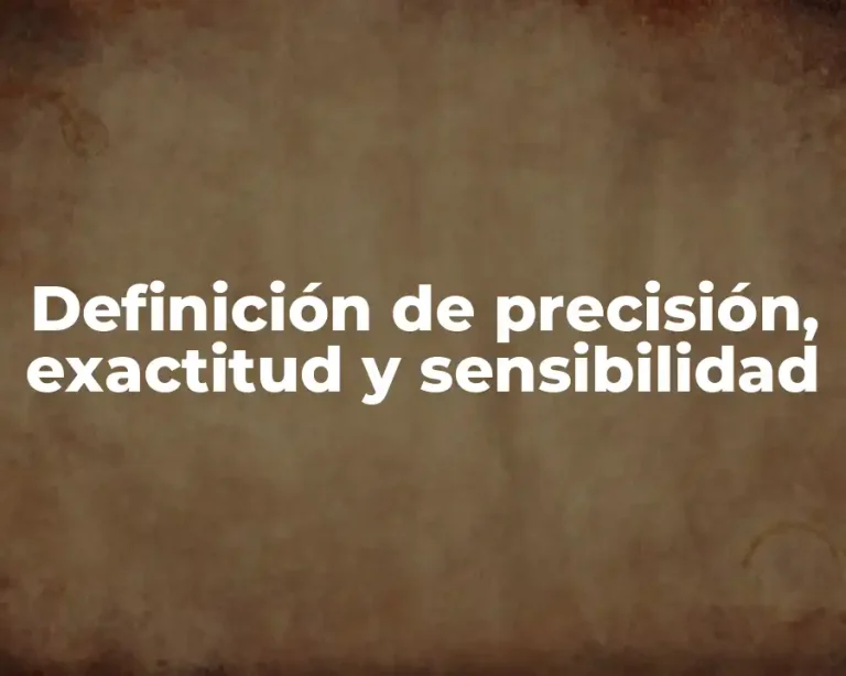 Definición de precisión, exactitud y sensibilidad
