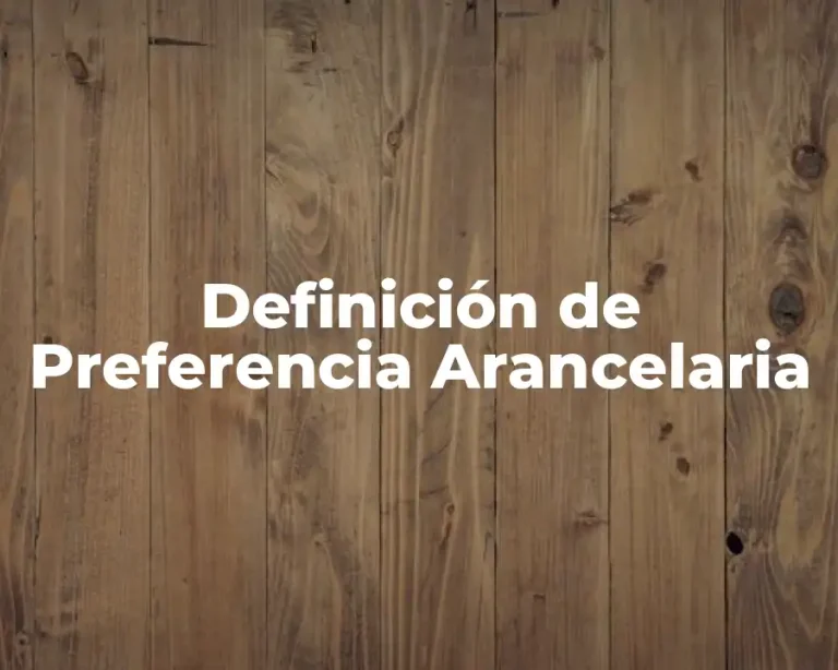 Definición de Preferencia Arancelaria