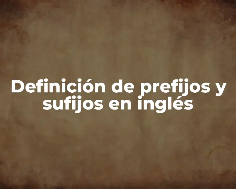 Definición de prefijos y sufijos en inglés