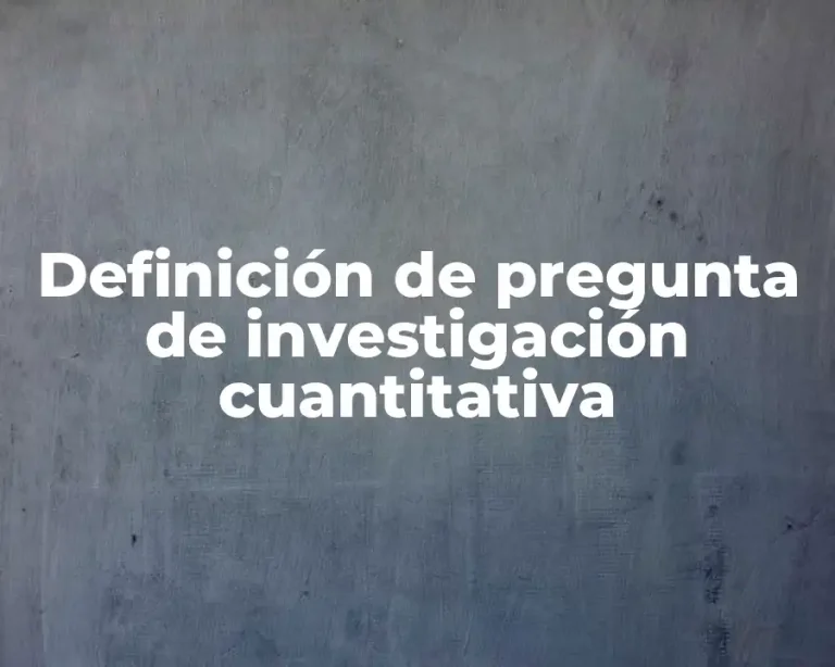 Definición de pregunta de investigación cuantitativa