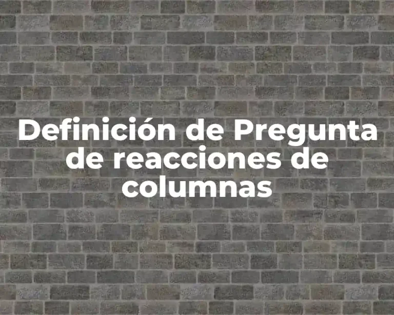 Definición de Pregunta de reacciones de columnas