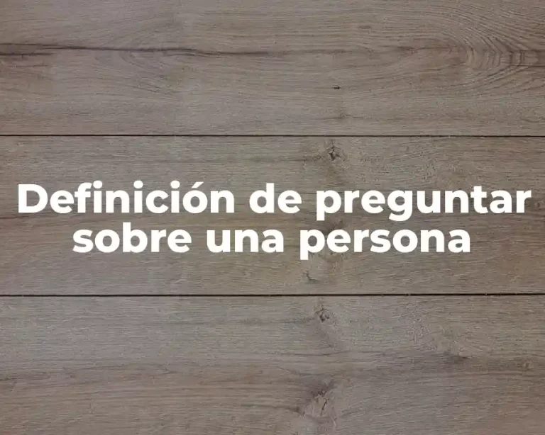 Definición de preguntar sobre una persona